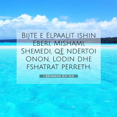 Picture 07 - 1 Kronikave 8:12 ALB - Bijtë e Elpaalit ishin Eberi, Mishami, Shemedi, - Bible Verse Picture