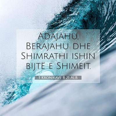 Picture 07 - 1 Kronikave 8:21 ALB - Adajahu, Berajahu dhe Shimrathi ishin bijtë e - Bible Verse Picture