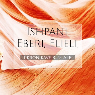 Picture 07 - 1 Kronikave 8:22 ALB - Ishpani, Eberi, - Bible Verse Picture