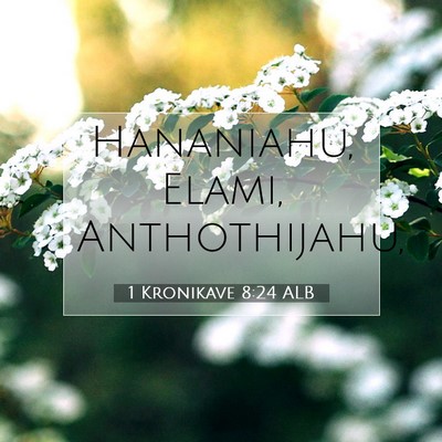 Picture 07 - 1 Kronikave 8:24 ALB - Hananiahu, Elami, - Bible Verse Picture