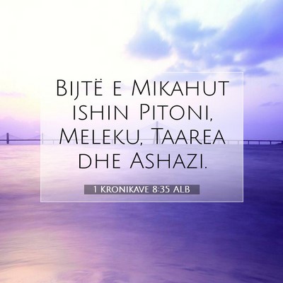 Picture 07 - 1 Kronikave 8:35 ALB - Bijtë e Mikahut ishin Pitoni, Meleku, Taarea dhe - Bible Verse Picture