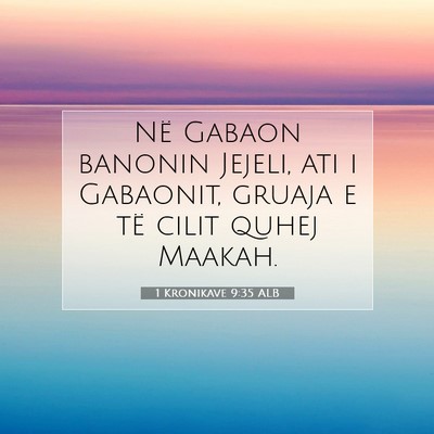 Picture 07 - 1 Kronikave 9:35 ALB - Në Gabaon banonin Jejeli, ati i Gabaonit, gruaja - Bible Verse Picture