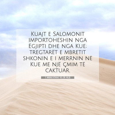 Picture 07 - 1 Mbretërve 10:28 ALB - Kuajt e Salomonit importoheshin nga Egjipti dhe - Bible Verse Picture