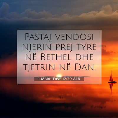 Picture 07 - 1 Mbretërve 12:29 ALB - Pastaj vendosi njerin prej tyre në Bethel dhe - Bible Verse Picture