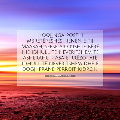 Picture 07 - 1 Mbretërve 15:13 ALB - Hoqi nga posti i mbretëreshës nënën e tij - Bible Verse Picture