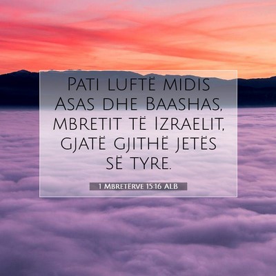 Picture 07 - 1 Mbretërve 15:16 ALB - Pati luftë midis Asas dhe Baashas, mbretit të - Bible Verse Picture