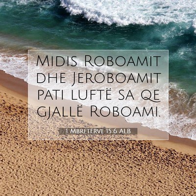 Picture 07 - 1 Mbretërve 15:6 ALB - Midis Roboamit dhe Jeroboamit pati luftë sa qe - Bible Verse Picture