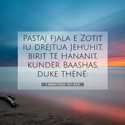 Picture 07 - 1 Mbretërve 16:1 ALB - Pastaj fjala e Zotit iu drejtua Jehuhit, birit - Bible Verse Picture