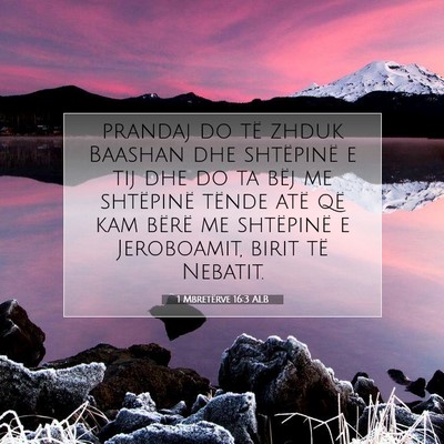 Picture 07 - 1 Mbretërve 16:3 ALB - prandaj do të zhduk Baashan dhe shtëpinë e tij - Bible Verse Picture