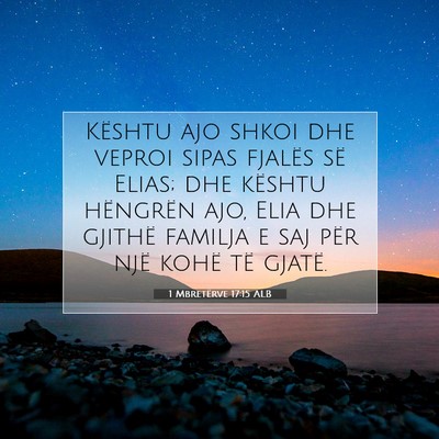 Picture 07 - 1 Mbretërve 17:15 ALB - Kështu ajo shkoi dhe veproi sipas fjalës së - Bible Verse Picture