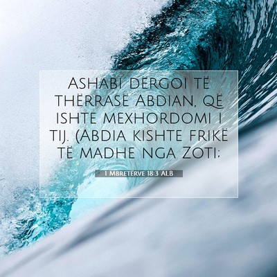 Picture 07 - 1 Mbretërve 18:3 ALB - Ashabi dërgoi të thërrasë Abdian, që ishte - Bible Verse Picture