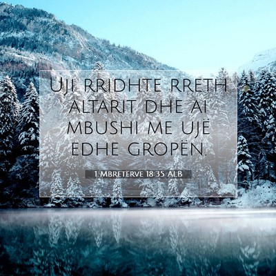 Picture 07 - 1 Mbretërve 18:35 ALB - Uji rridhte rreth altarit dhe ai mbushi me ujë - Bible Verse Picture