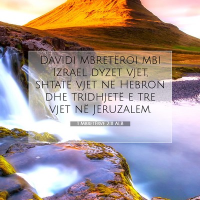 Picture 07 - 1 Mbretërve 2:11 ALB - Davidi mbretëroi mbi Izrael dyzet vjet, shtatë - Bible Verse Picture