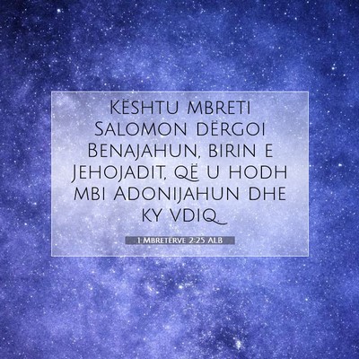 Picture 07 - 1 Mbretërve 2:25 ALB - Kështu mbreti Salomon dërgoi Benajahun, birin e - Bible Verse Picture