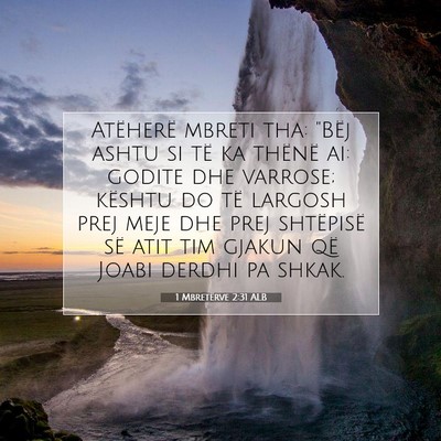 Picture 07 - 1 Mbretërve 2:31 ALB - Atëherë mbreti tha: 