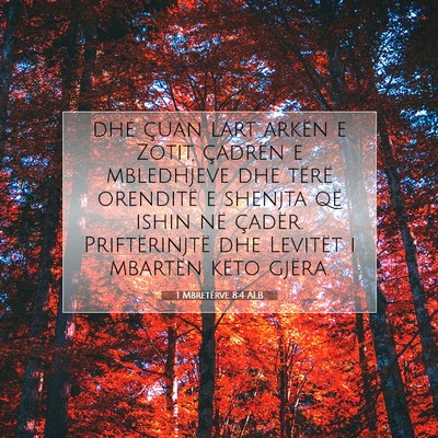 Picture 07 - 1 Mbretërve 8:4 ALB - dhe çuan lart arkën e Zotit, çadrën e - Bible Verse Picture