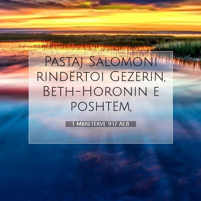 Picture 07 - 1 Mbretërve 9:17 ALB - Pastaj Salomoni rindërtoi Gezerin, Beth-Horonin - Bible Verse Picture