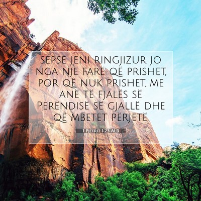Picture 07 - 1 Pjetrit 1:23 ALB - sepse jeni ringjizur jo nga një farë që - Bible Verse Picture