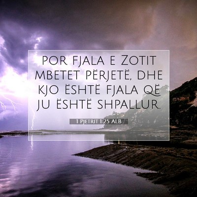 Picture 07 - 1 Pjetrit 1:25 ALB - por fjala e Zotit mbetet përjetë, dhe kjo - Bible Verse Picture