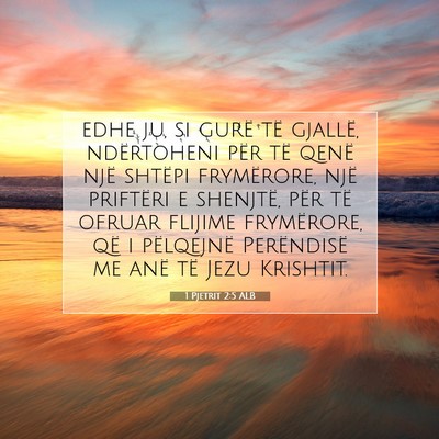 Picture 07 - 1 Pjetrit 2:5 ALB - edhe ju, si gurë të gjallë, ndërtoheni për - Bible Verse Picture