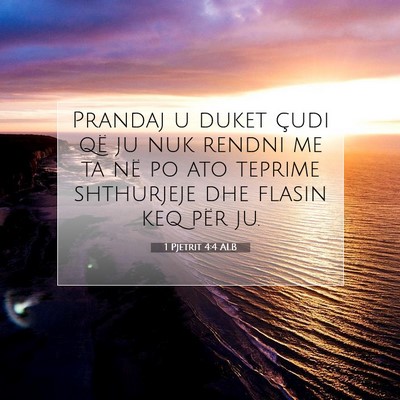 Picture 07 - 1 Pjetrit 4:4 ALB - Prandaj u duket çudi që ju nuk rendni me ta në - Bible Verse Picture