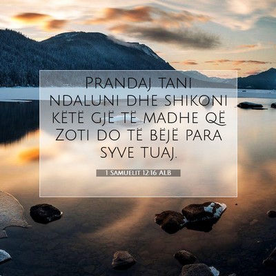Picture 07 - 1 Samuelit 12:16 ALB - Prandaj tani ndaluni dhe shikoni këtë gjë të - Bible Verse Picture