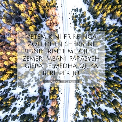 Picture 07 - 1 Samuelit 12:24 ALB - Vetëm kini frikë nga Zoti dhe i shërbeni - Bible Verse Picture