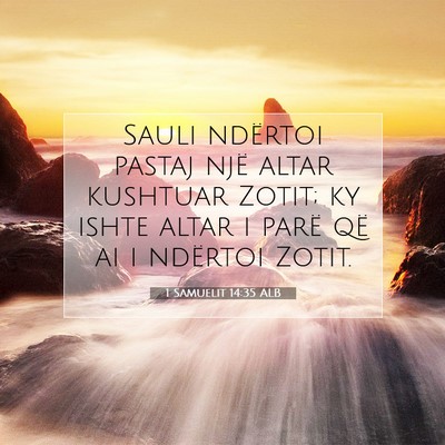 Picture 07 - 1 Samuelit 14:35 ALB - Sauli ndërtoi pastaj një altar kushtuar Zotit; - Bible Verse Picture