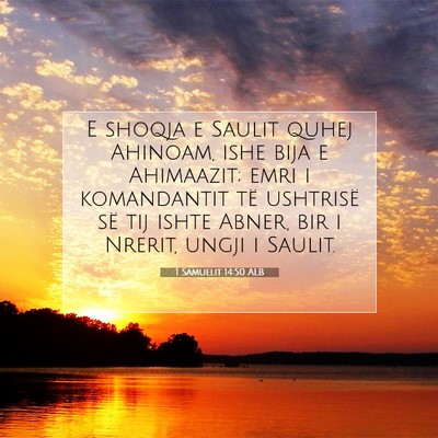 Picture 07 - 1 Samuelit 14:50 ALB - E shoqja e Saulit quhej Ahinoam, ishe bija e - Bible Verse Picture