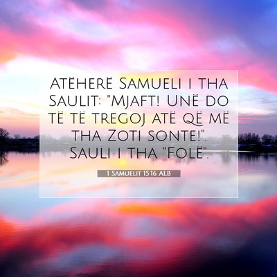 Picture 07 - 1 Samuelit 15:16 ALB - Atëherë Samueli i tha Saulit: 