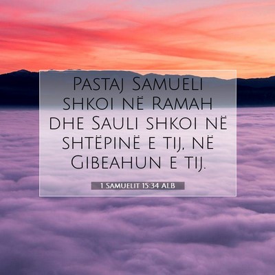Picture 07 - 1 Samuelit 15:34 ALB - Pastaj Samueli shkoi në Ramah dhe Sauli shkoi - Bible Verse Picture