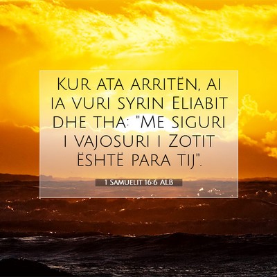 Picture 07 - 1 Samuelit 16:6 ALB - Kur ata arritën, ai ia vuri syrin Eliabit dhe - Bible Verse Picture