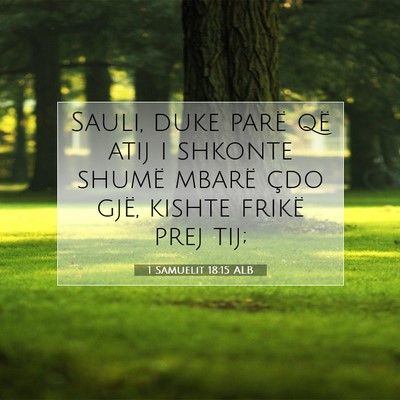 Picture 07 - 1 Samuelit 18:15 ALB - Sauli, duke parë që atij i shkonte shumë - Bible Verse Picture