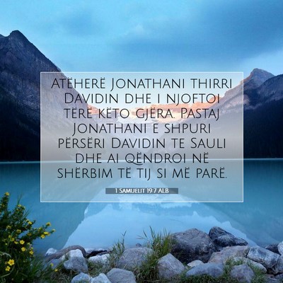 Picture 07 - 1 Samuelit 19:7 ALB - Atëherë Jonathani thirri Davidin dhe i njoftoi - Bible Verse Picture