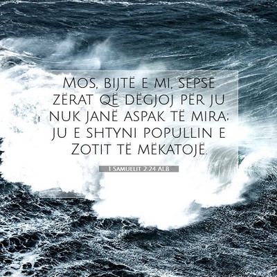 Picture 07 - 1 Samuelit 2:24 ALB - Mos, bijtë e mi, sepse zërat që dëgjoj për - Bible Verse Picture