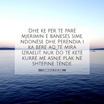Picture 07 - 1 Samuelit 2:32 ALB - Dhe ke për të parë mjerimin e banesës sime, - Bible Verse Picture