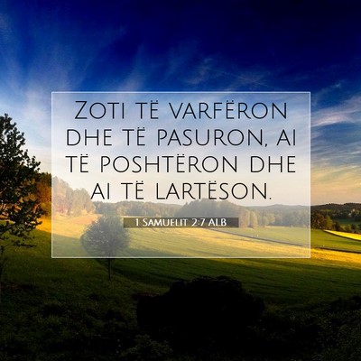 Picture 07 - 1 Samuelit 2:7 ALB - Zoti të varfëron dhe të pasuron, ai të - Bible Verse Picture
