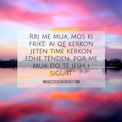 Picture 07 - 1 Samuelit 22:23 ALB - Rri me mua, mos ki frikë; ai që kërkon jetën - Bible Verse Picture