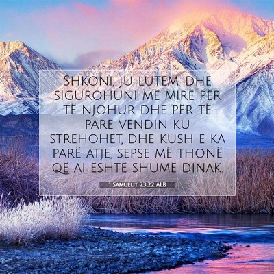 Picture 07 - 1 Samuelit 23:22 ALB - Shkoni, ju lutem, dhe sigurohuni më mirë për - Bible Verse Picture