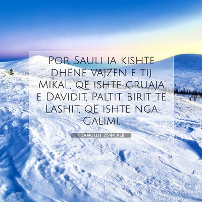 Picture 07 - 1 Samuelit 25:44 ALB - Por Sauli ia kishte dhënë vajzën e tij Mikal, - Bible Verse Picture