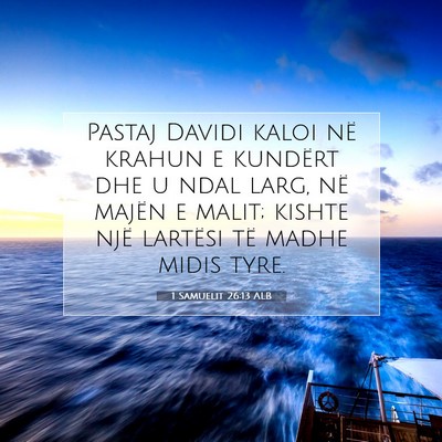 Picture 07 - 1 Samuelit 26:13 ALB - Pastaj Davidi kaloi në krahun e kundërt dhe u - Bible Verse Picture
