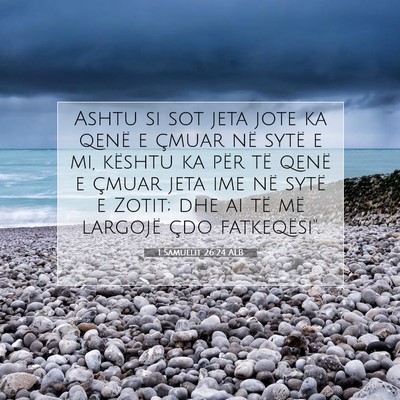 Picture 07 - 1 Samuelit 26:24 ALB - Ashtu si sot jeta jote ka qenë e çmuar në - Bible Verse Picture