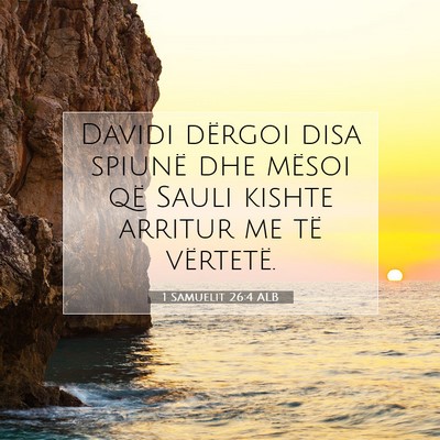 Picture 07 - 1 Samuelit 26:4 ALB - Davidi dërgoi disa spiunë dhe mësoi që Sauli - Bible Verse Picture