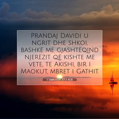Picture 07 - 1 Samuelit 27:2 ALB - Prandaj Davidi u ngrit dhe shkoi, bashkë me - Bible Verse Picture