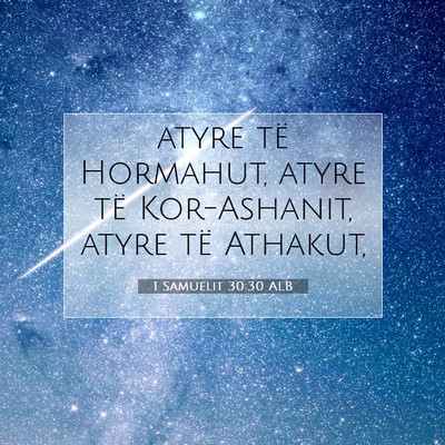 Picture 07 - 1 Samuelit 30:30 ALB - atyre të Hormahut, atyre të Kor-Ashanit, atyre - Bible Verse Picture