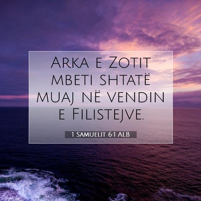 Picture 07 - 1 Samuelit 6:1 ALB - Arka e Zotit mbeti shtatë muaj në vendin e - Bible Verse Picture