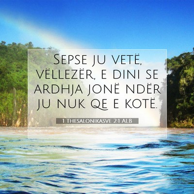 Picture 07 - 1 Thesalonikasve 2:1 ALB - Sepse ju vetë, vëllezër, e dini se ardhja - Bible Verse Picture