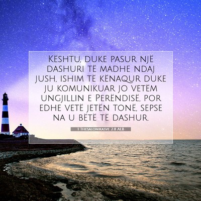 Picture 07 - 1 Thesalonikasve 2:8 ALB - Kështu, duke pasur një dashuri të madhe ndaj - Bible Verse Picture