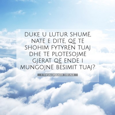Picture 07 - 1 Thesalonikasve 3:10 ALB - duke u lutur shumë, natë e ditë, që të - Bible Verse Picture