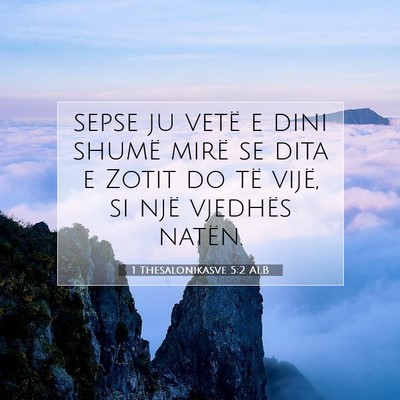 Picture 07 - 1 Thesalonikasve 5:2 ALB - sepse ju vetë e dini shumë mirë se dita e - Bible Verse Picture